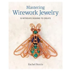 Mastering Wirework Jewelry | Rachel Norris